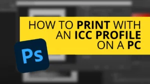 How to Print through Photoshop on a PC Using an ICC Profile